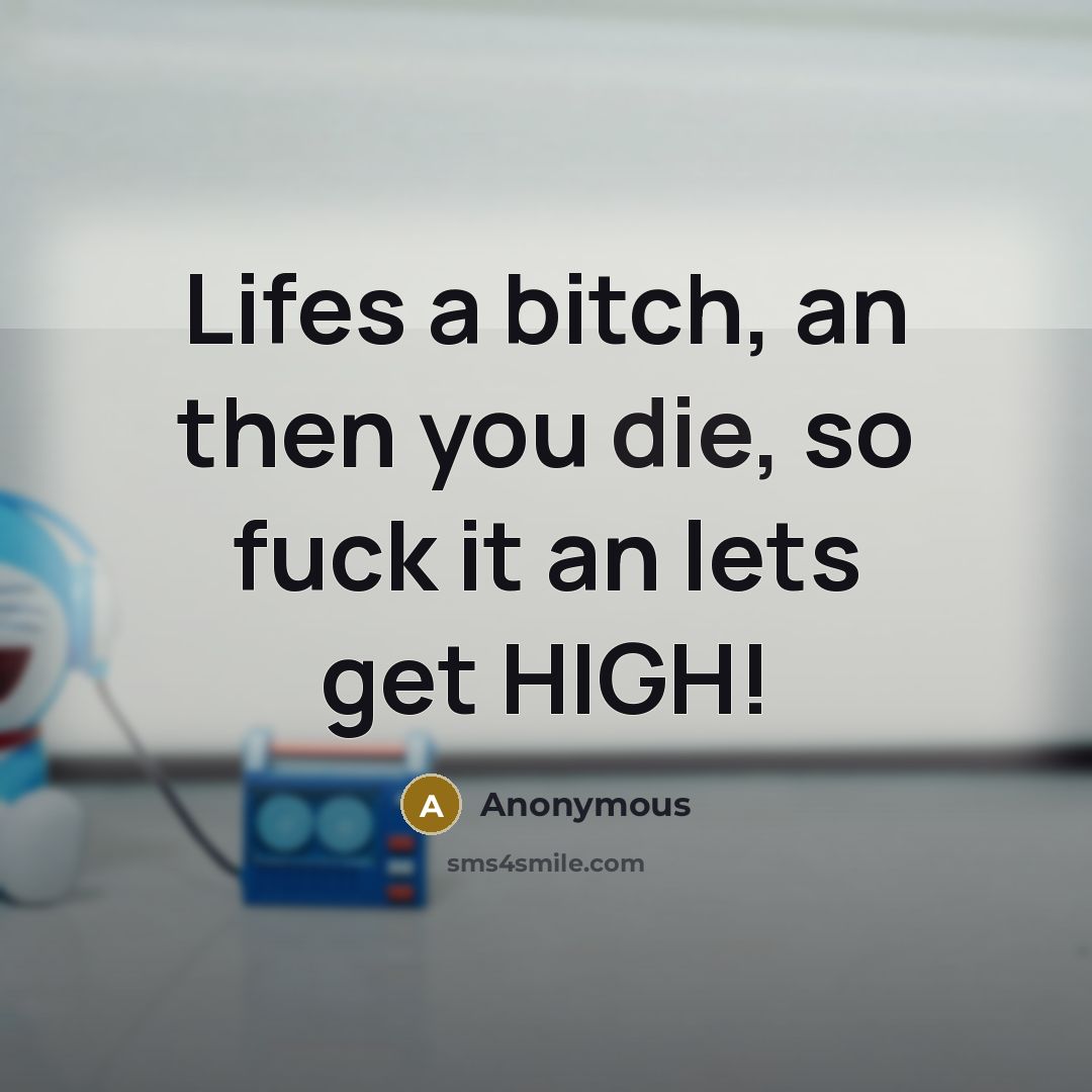 “Lifes a bitch, an then you die, so fuck it…” quote by Anonymous