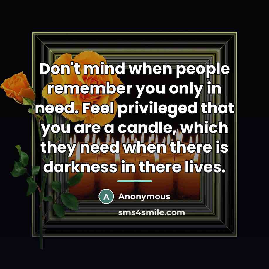 “Don't mind when people remember you only in need. Feel…” quote by Anonymous
