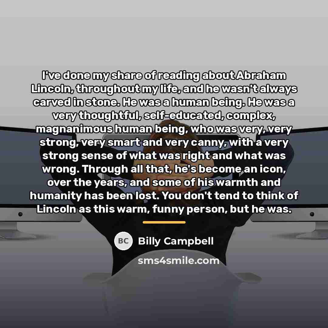 “I've done my share of reading about Abraham Lincoln, throughout…” quote by Billy Campbell