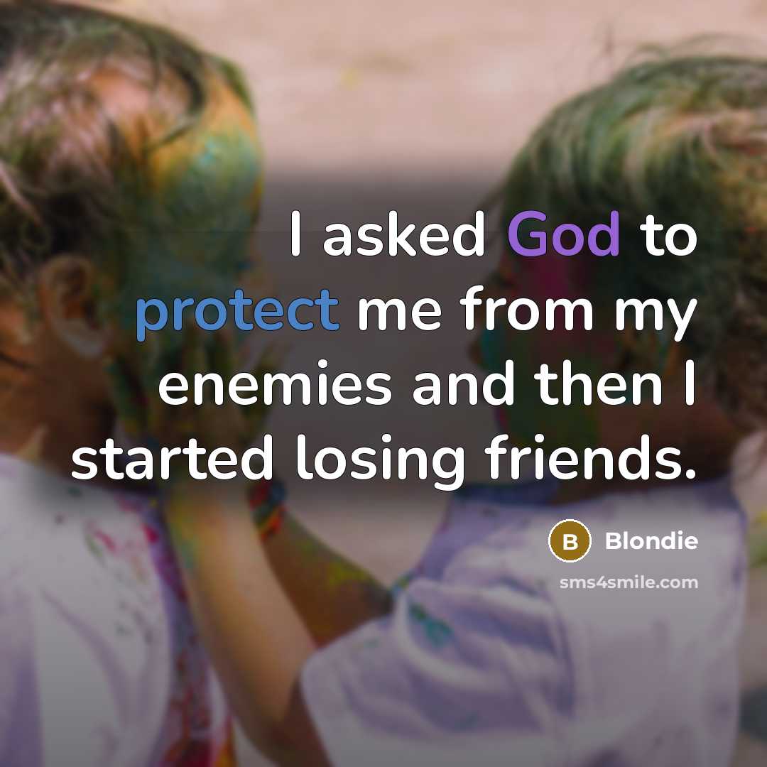 “I asked God to protect me from my enemies and…” quote by Blondie