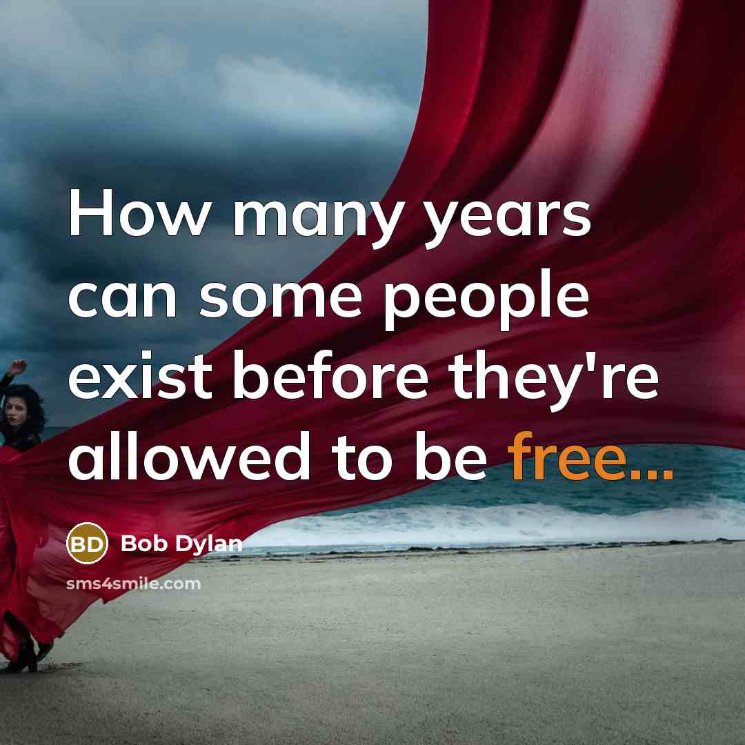 “How many years can some people exist before they're allowed…” quote by Bob Dylan