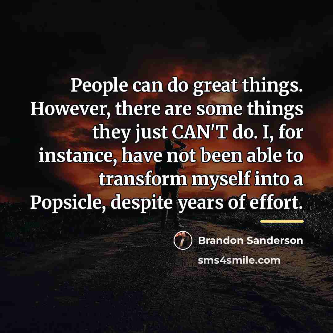 “People can do great things. However, there are some things…” quote by Brandon Sanderson