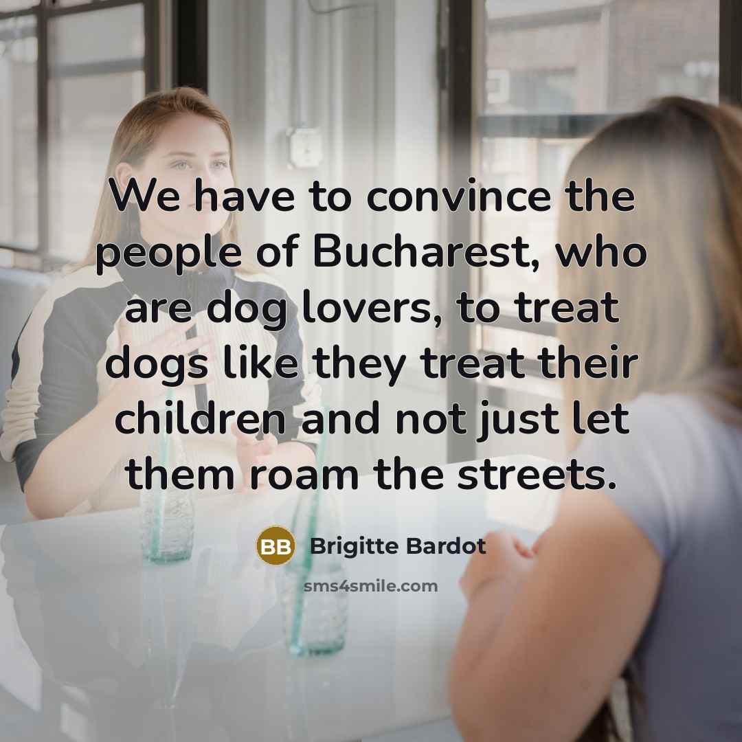 “We have to convince the people of Bucharest, who are…” quote by Brigitte Bardot