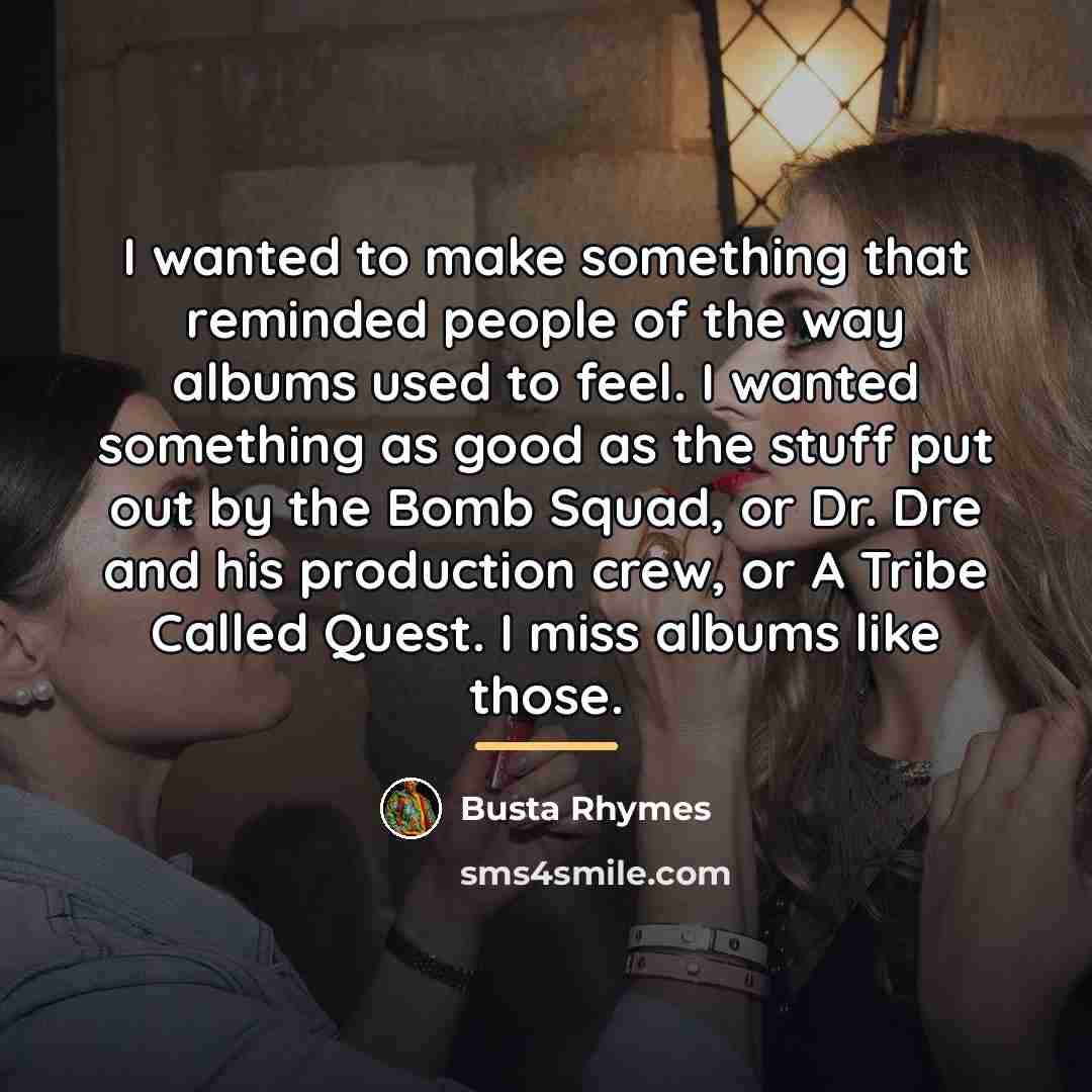 “I wanted to make something that reminded people of the…” quote by Busta Rhymes