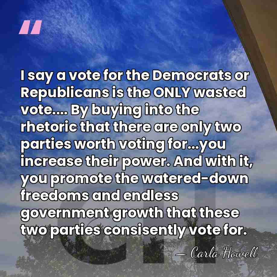 I say a vote for the Democrats or Republicans is the ONLY&hellip; - Carla Howell