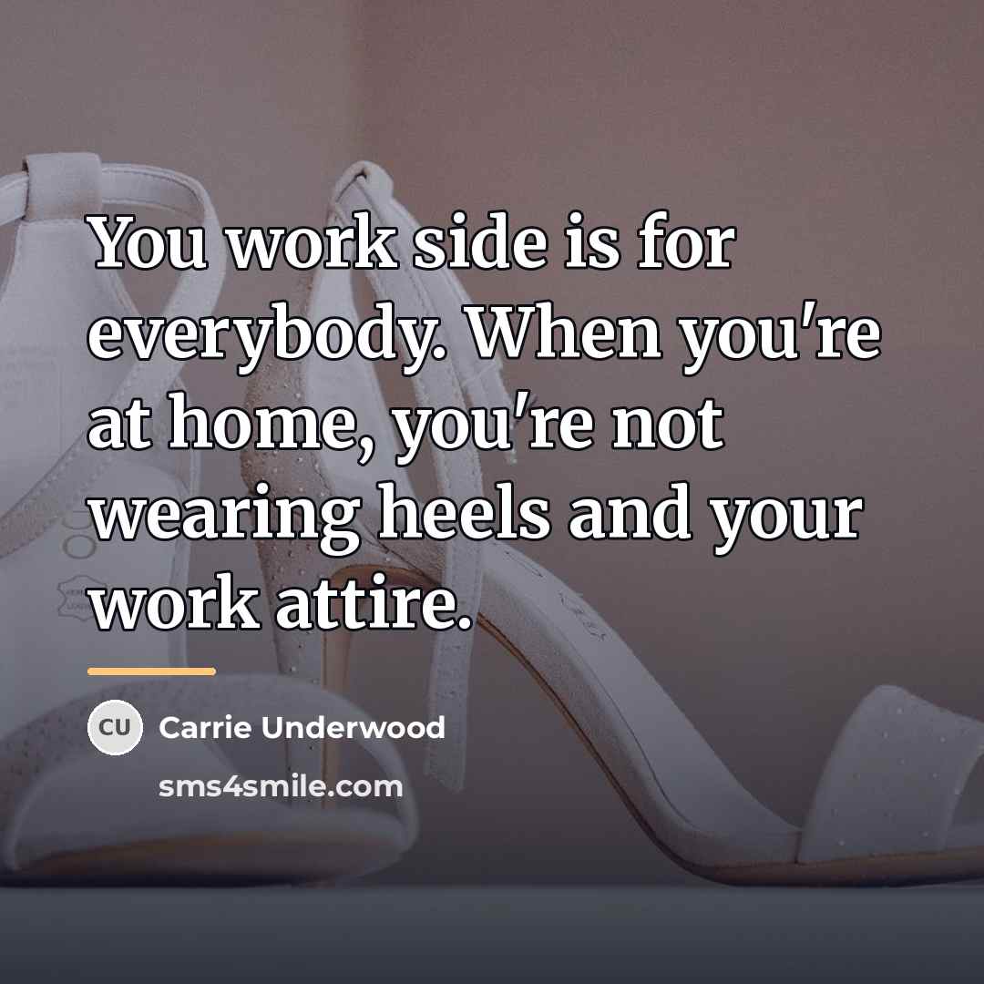“You work side is for everybody. When you're at home,…” quote by Carrie Underwood