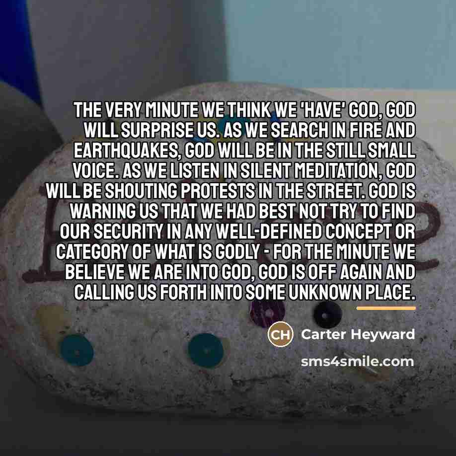 “the very minute we think we 'have' God, God will…” quote by Carter Heyward