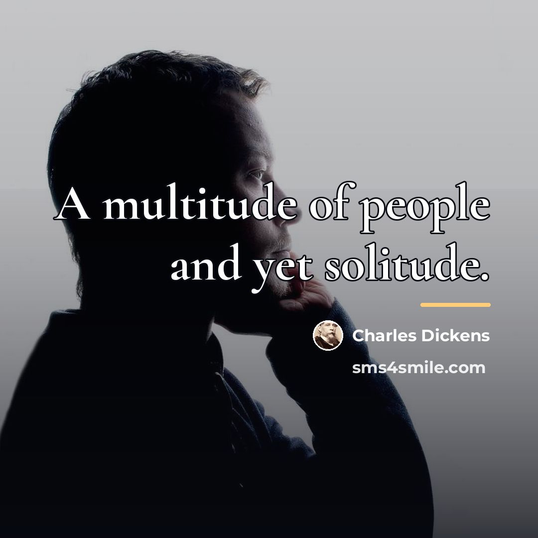 “A multitude of people and yet solitude.…” quote by Charles Dickens