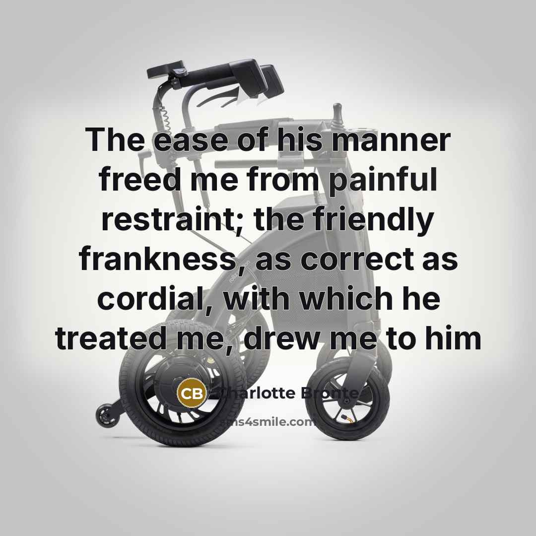 “The ease of his manner freed me from painful restraint;…” quote by Charlotte Bronte