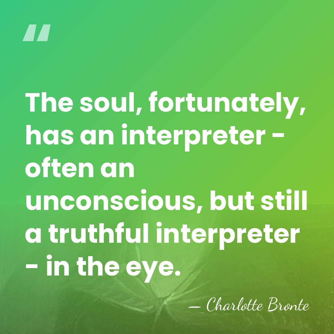 The soul, fortunately, has an interpreter - often an unconscious, but still&hellip; - Charlotte Bronte