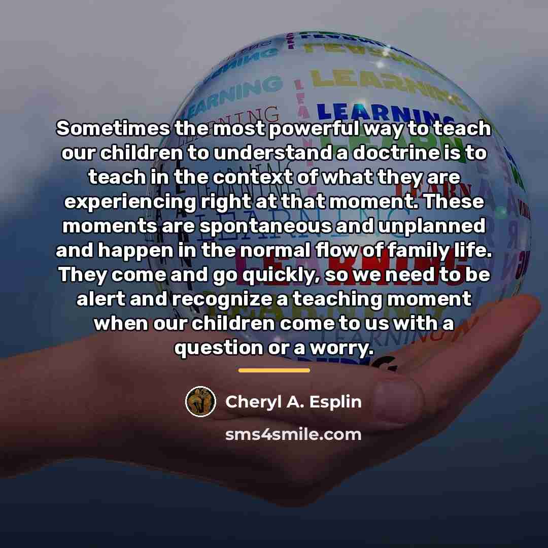 “Sometimes the most powerful way to teach our children to…” quote by Cheryl A. Esplin
