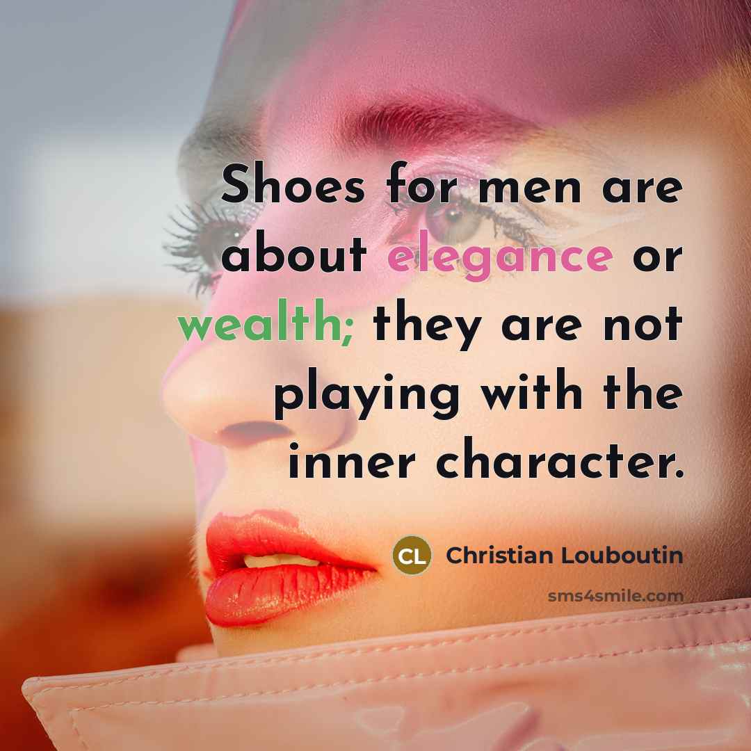 “Shoes for men are about elegance or wealth; they are…” quote by Christian Louboutin
