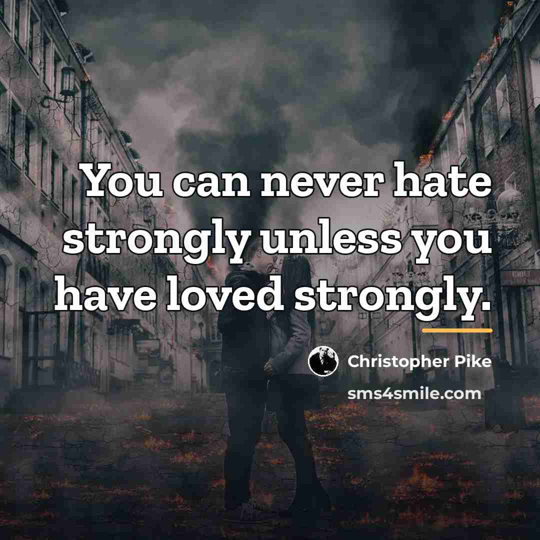 “You can never hate strongly unless you have loved strongly.…” quote by Christopher Pike