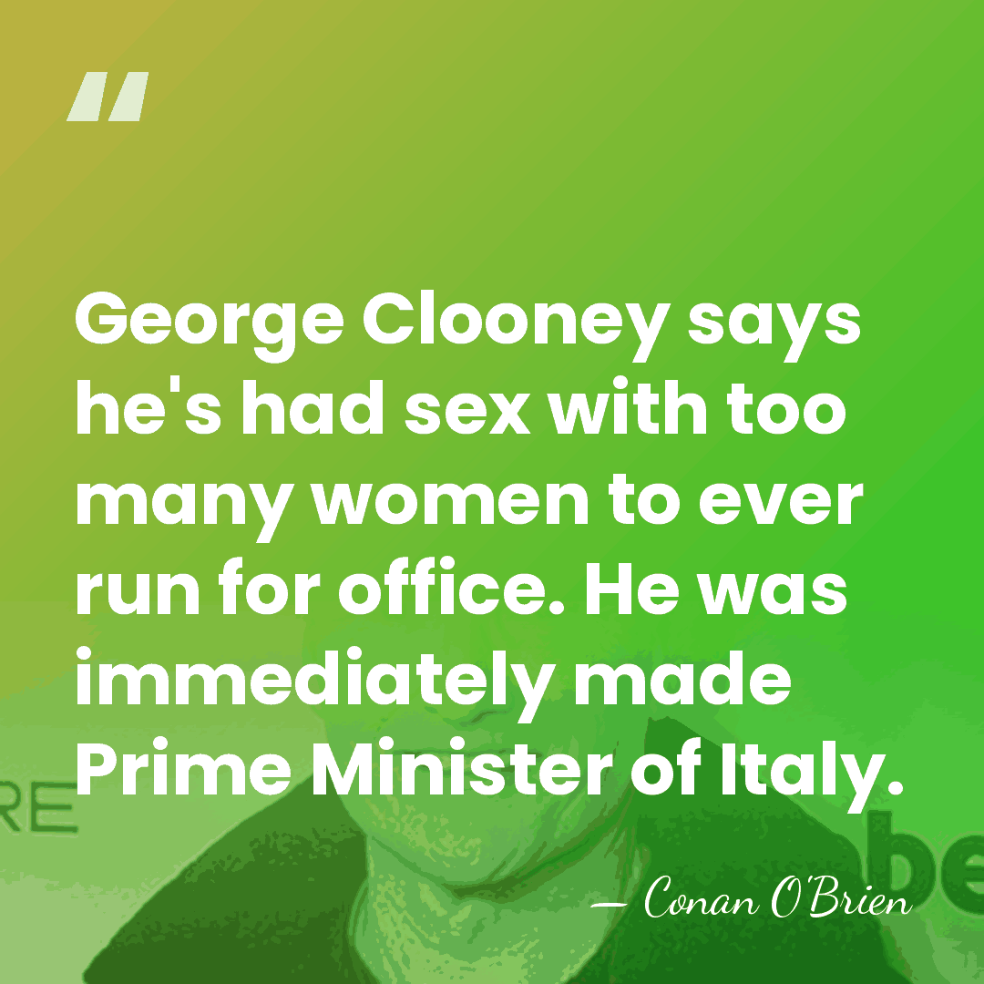 George Clooney says he's had sex with too many women to ever&hellip; - Conan O'Brien