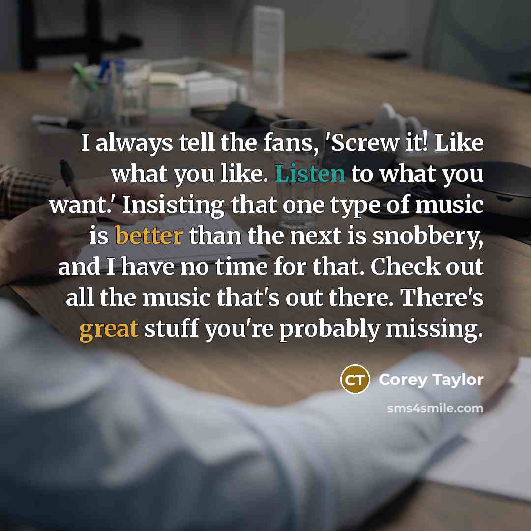 “I always tell the fans, 'Screw it! Like what you…” quote by Corey Taylor