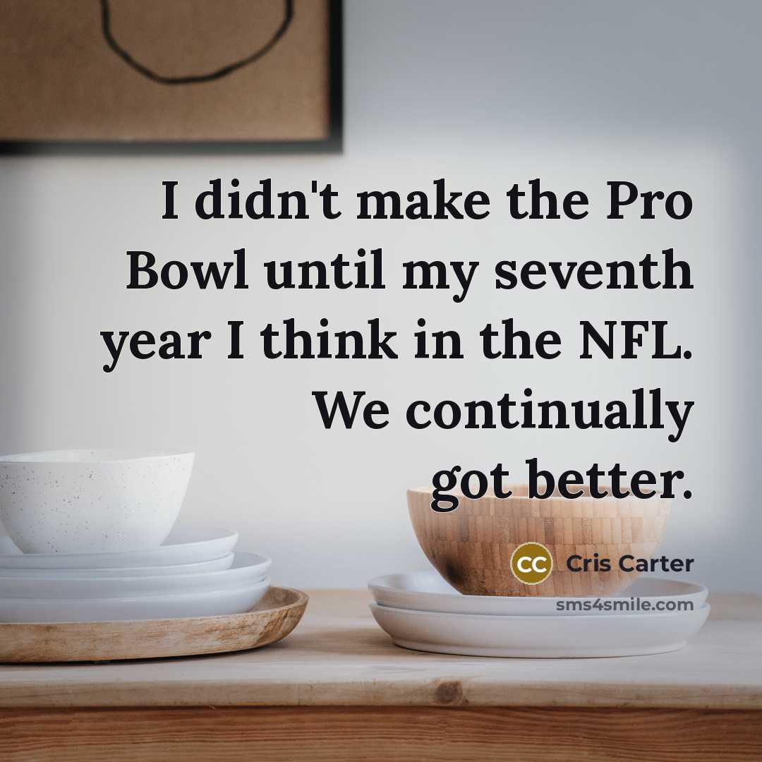 “I didn't make the Pro Bowl until my seventh year…” quote by Cris Carter