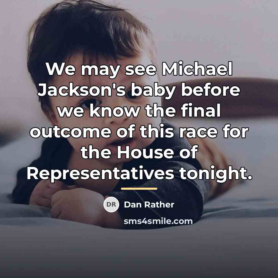 “We may see Michael Jackson's baby before we know the…” quote by Dan Rather
