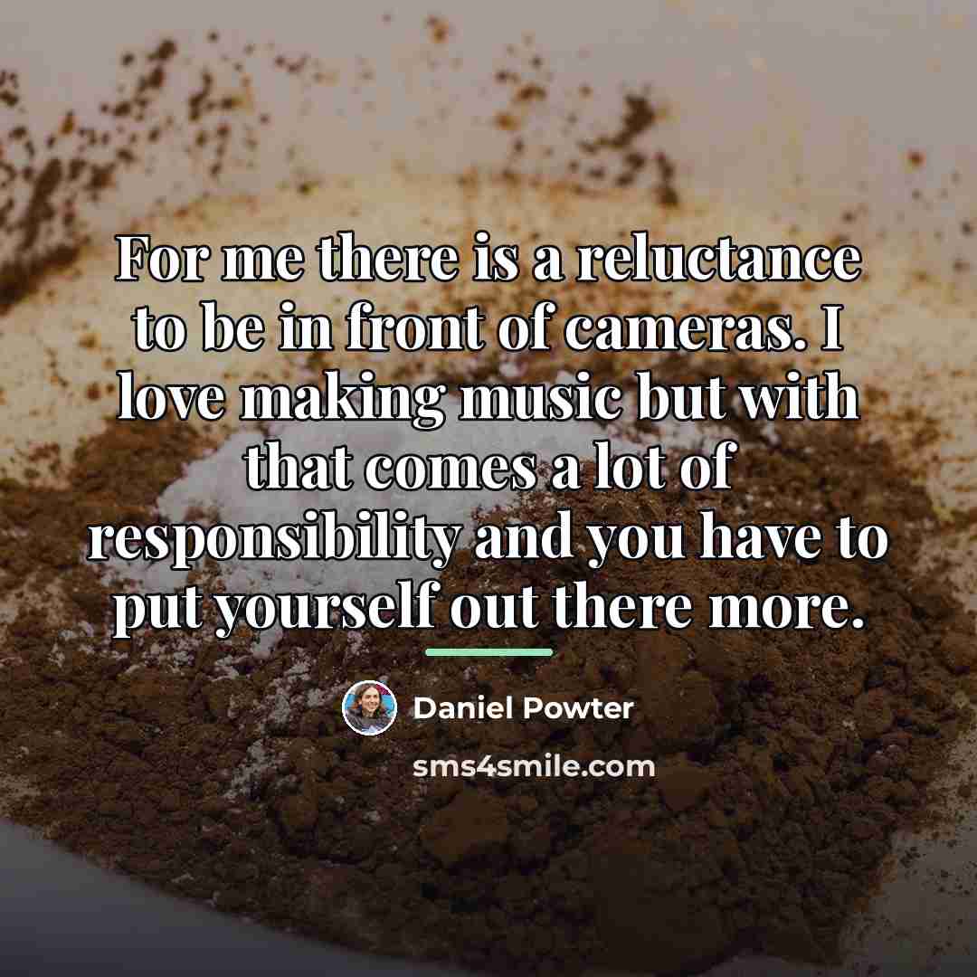 “For me there is a reluctance to be in front…” quote by Daniel Powter