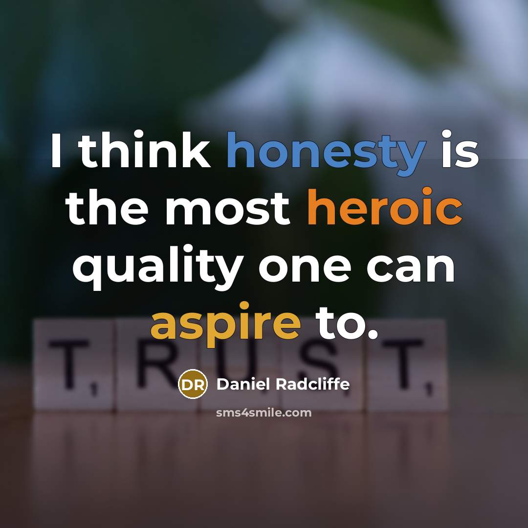 “I think honesty is the most heroic quality one can…” quote by Daniel Radcliffe