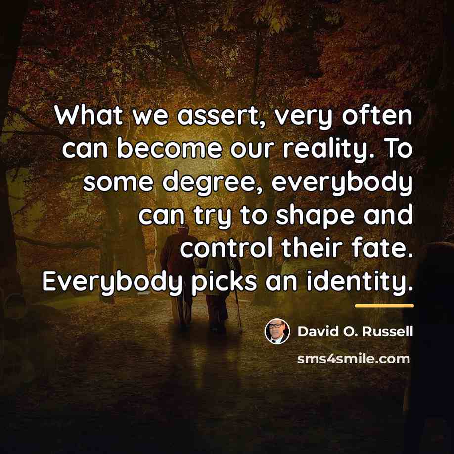“What we assert, very often can become our reality. To…” quote by David O. Russell
