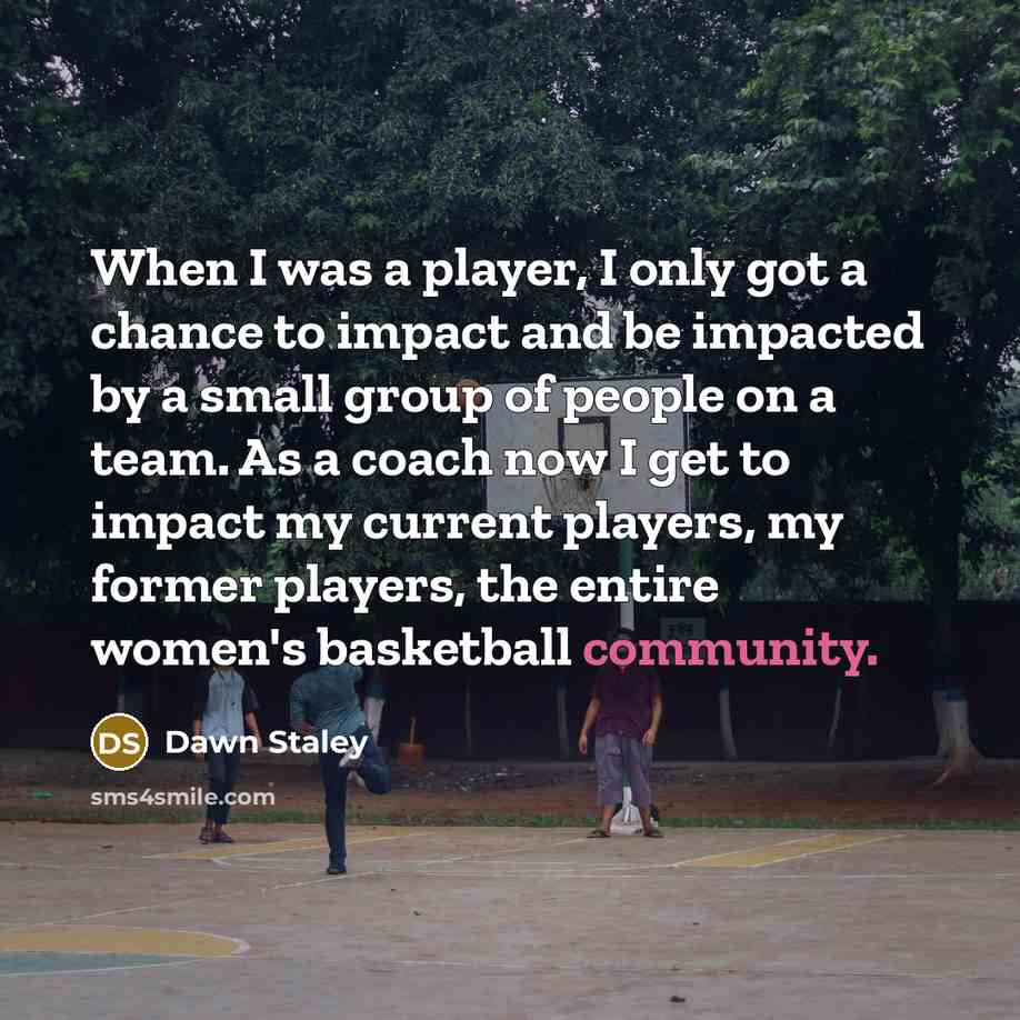 “When I was a player, I only got a chance…” quote by Dawn Staley