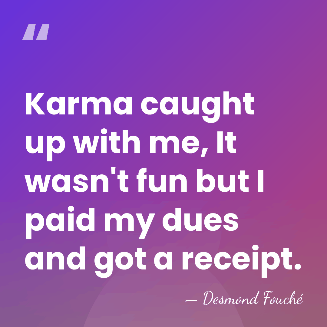 Karma caught up with me, It wasn't fun but I paid my&hellip; - Desmond Fouche