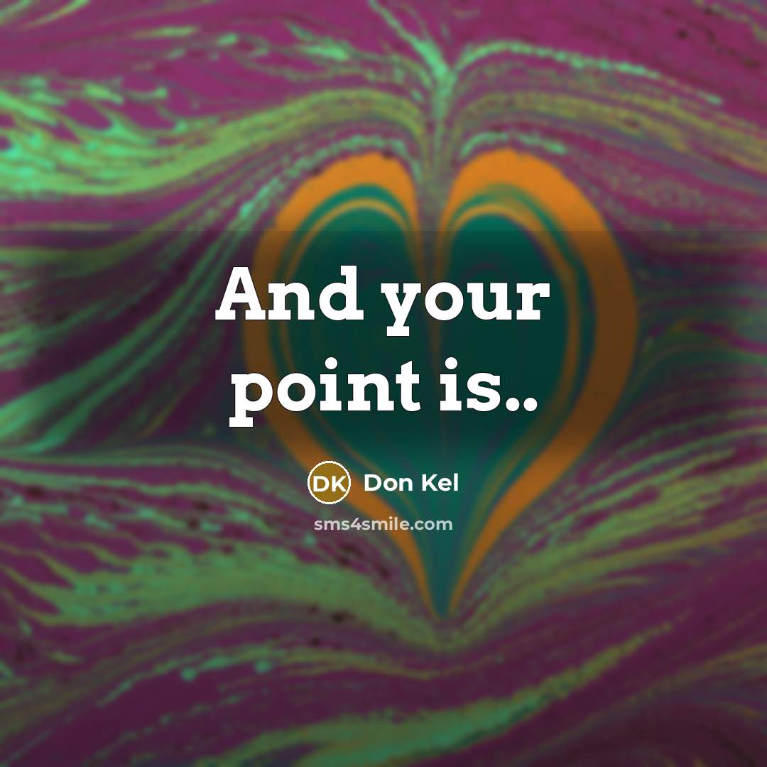 “And your point is..…” quote by Don Kel