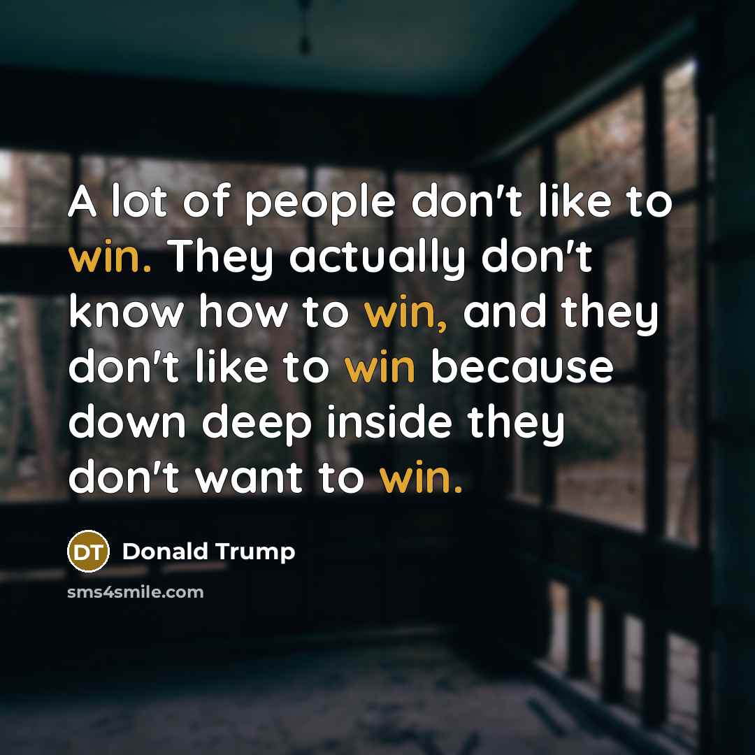 “A lot of people don't like to win. They actually…” quote by Donald Trump
