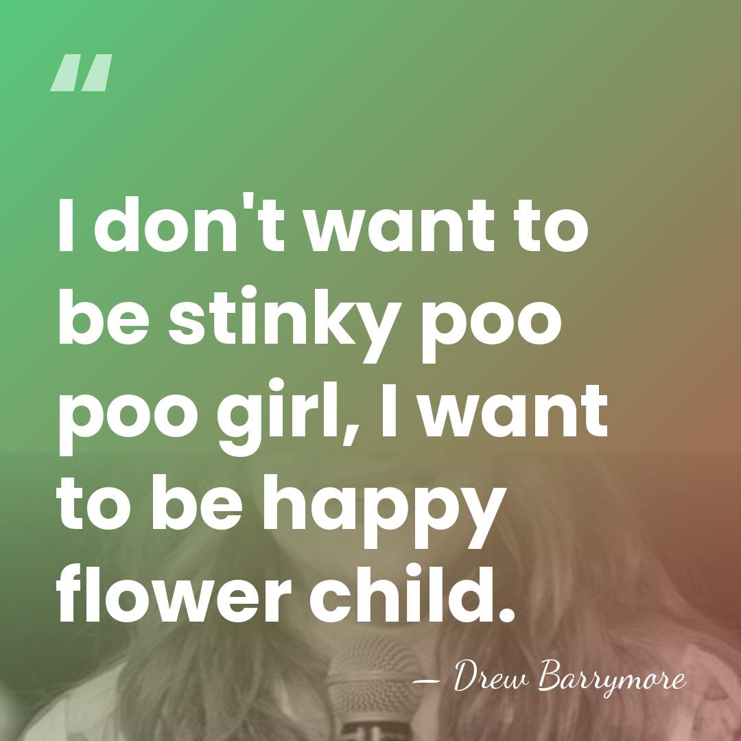 I don't want to be stinky poo poo girl, I want to&hellip; - Drew Barrymore