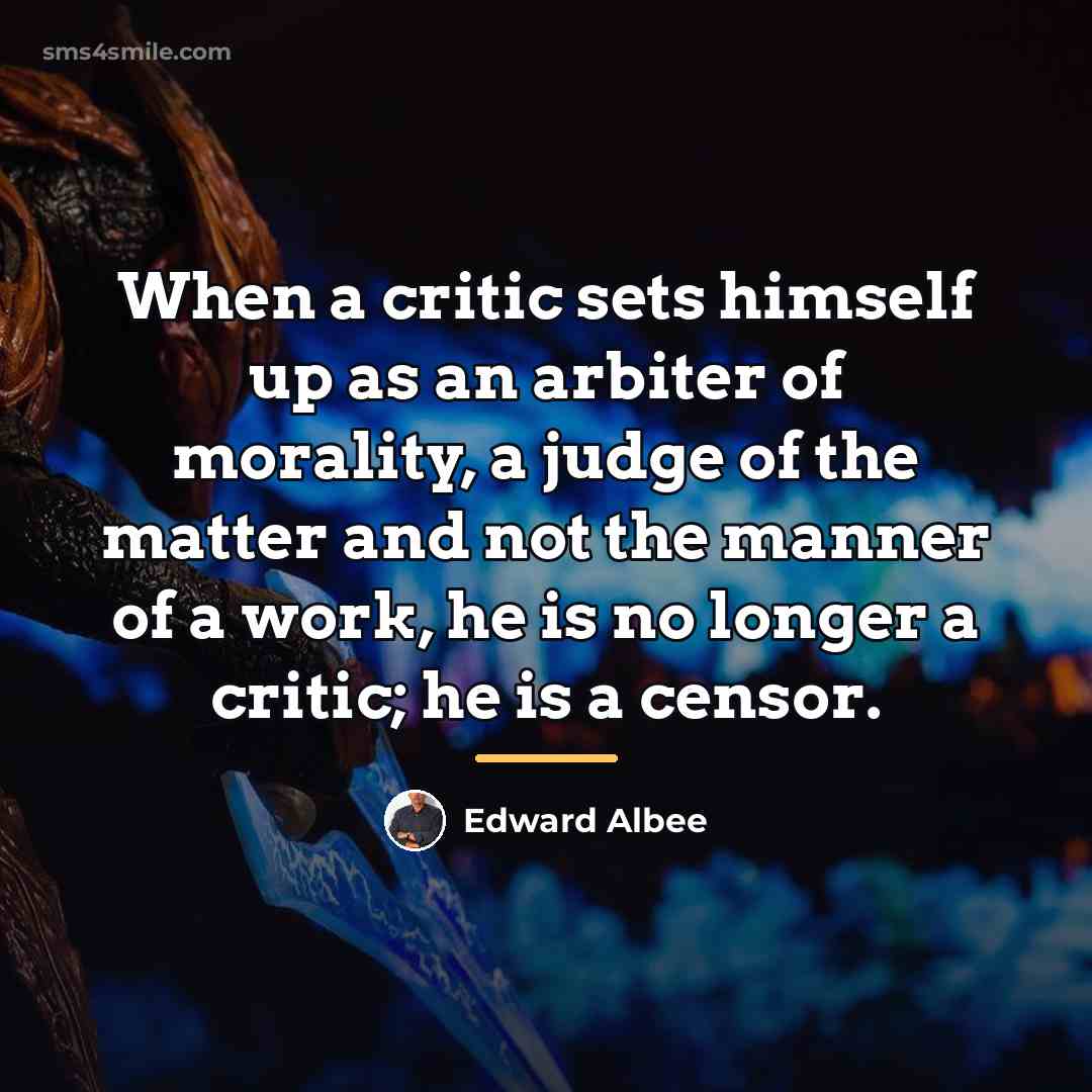 “When a critic sets himself up as an arbiter of…” quote by Edward Albee