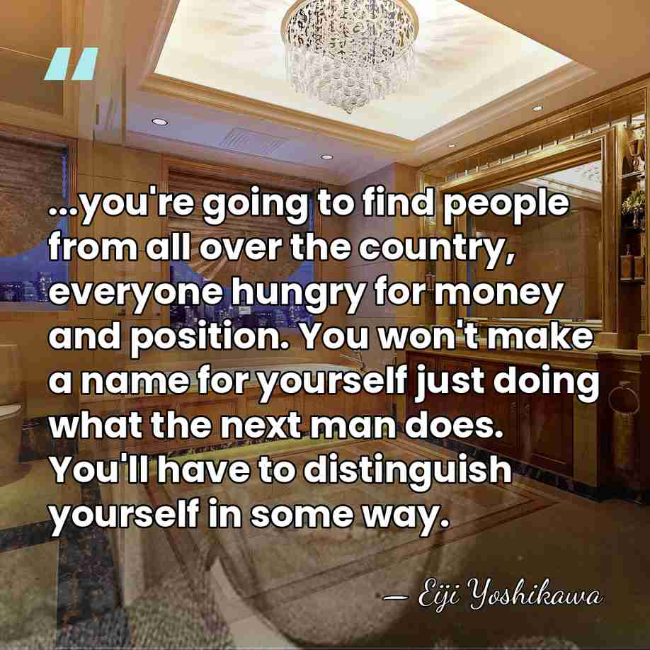 ...you're going to find people from all over the country, everyone hungry&hellip; - Eiji Yoshikawa