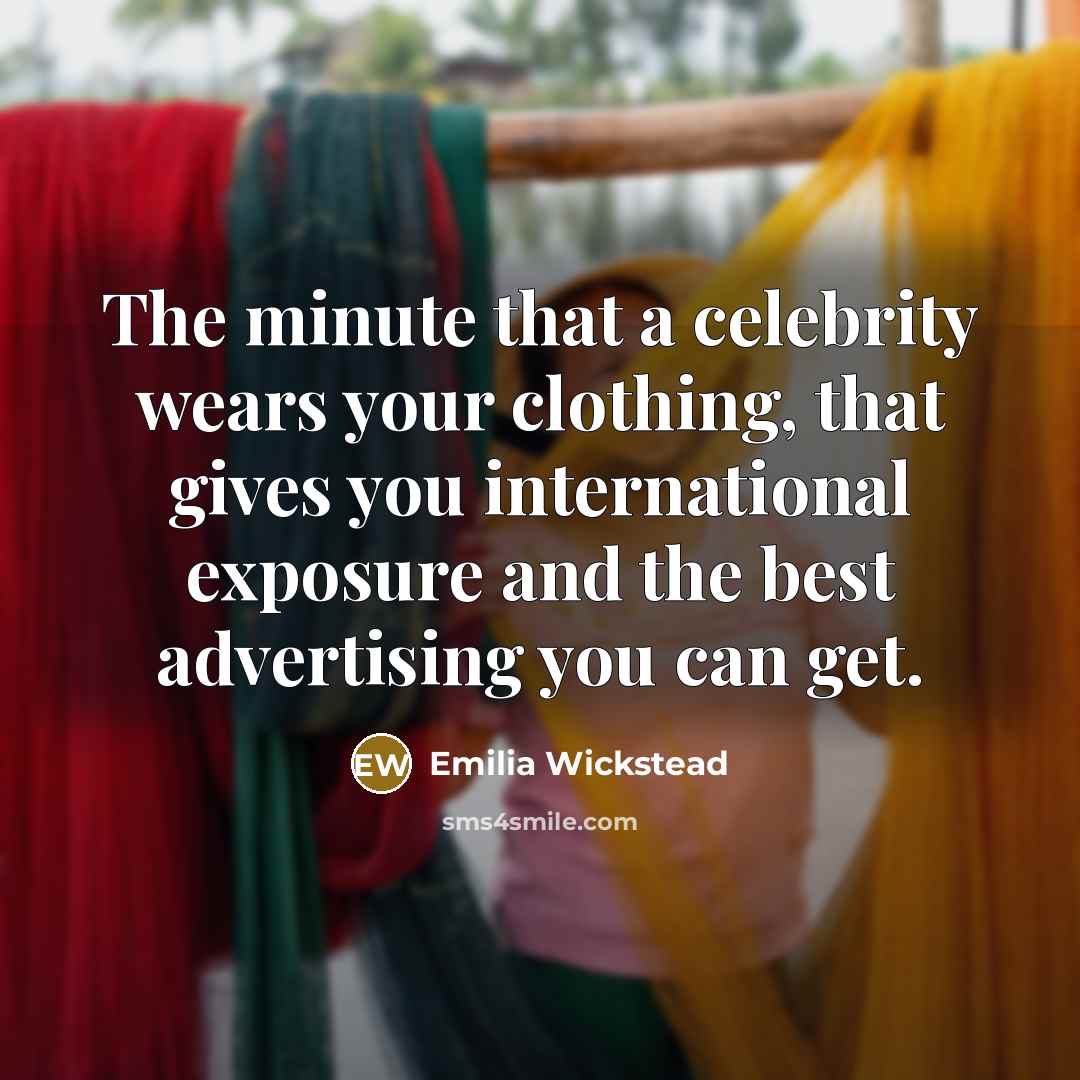 “The minute that a celebrity wears your clothing, that gives…” quote by Emilia Wickstead