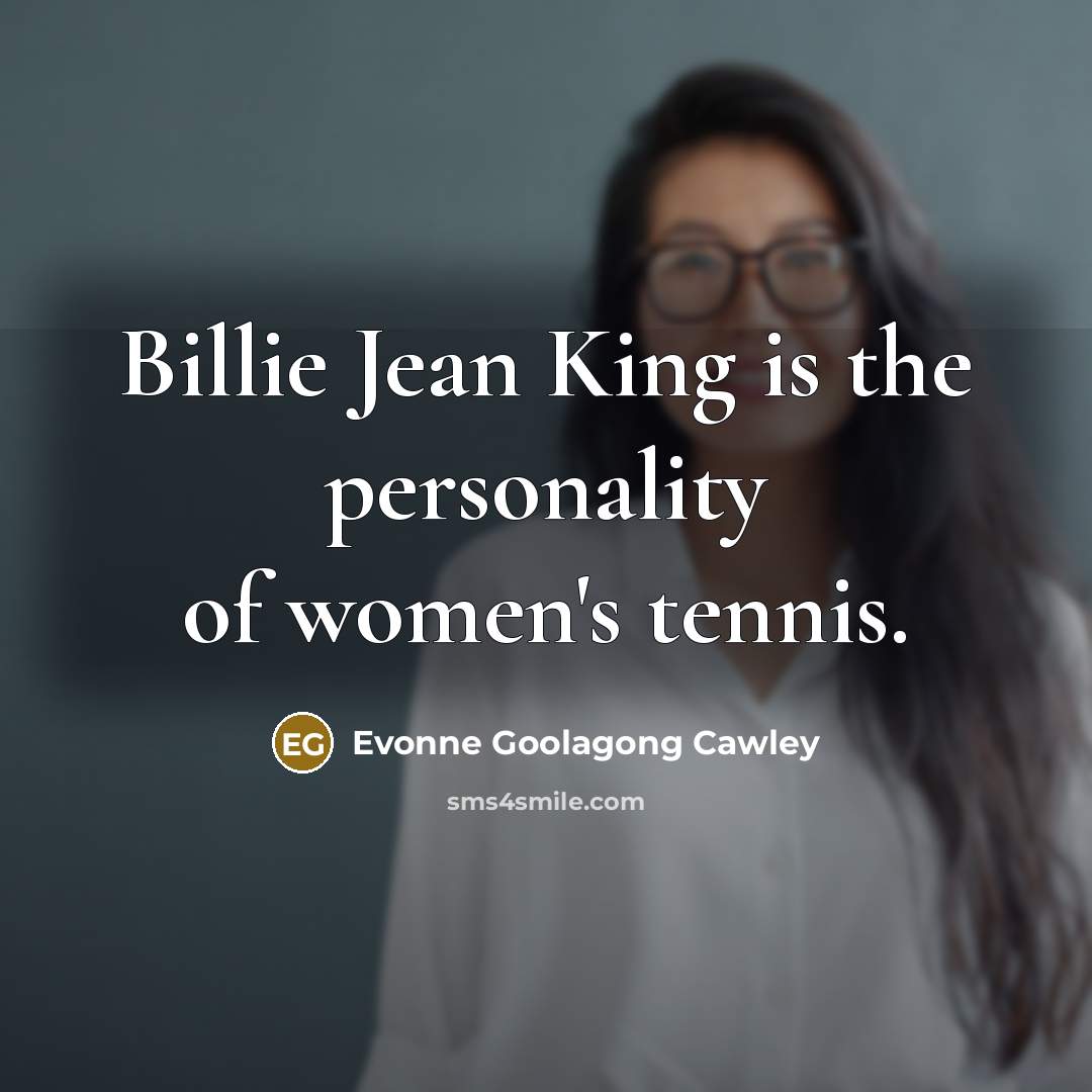 “Billie Jean King is the personality of women's tennis.…” quote by Evonne Goolagong Cawley