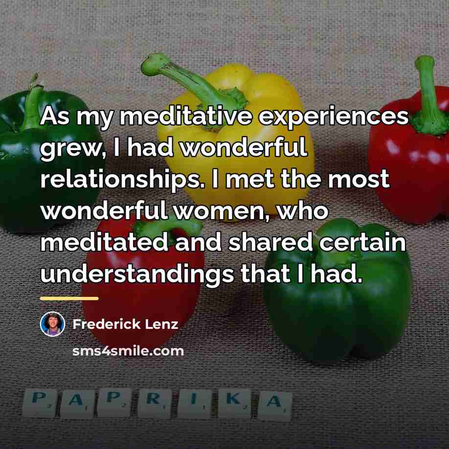 “As my meditative experiences grew, I had wonderful relationships. I…” quote by Frederick Lenz