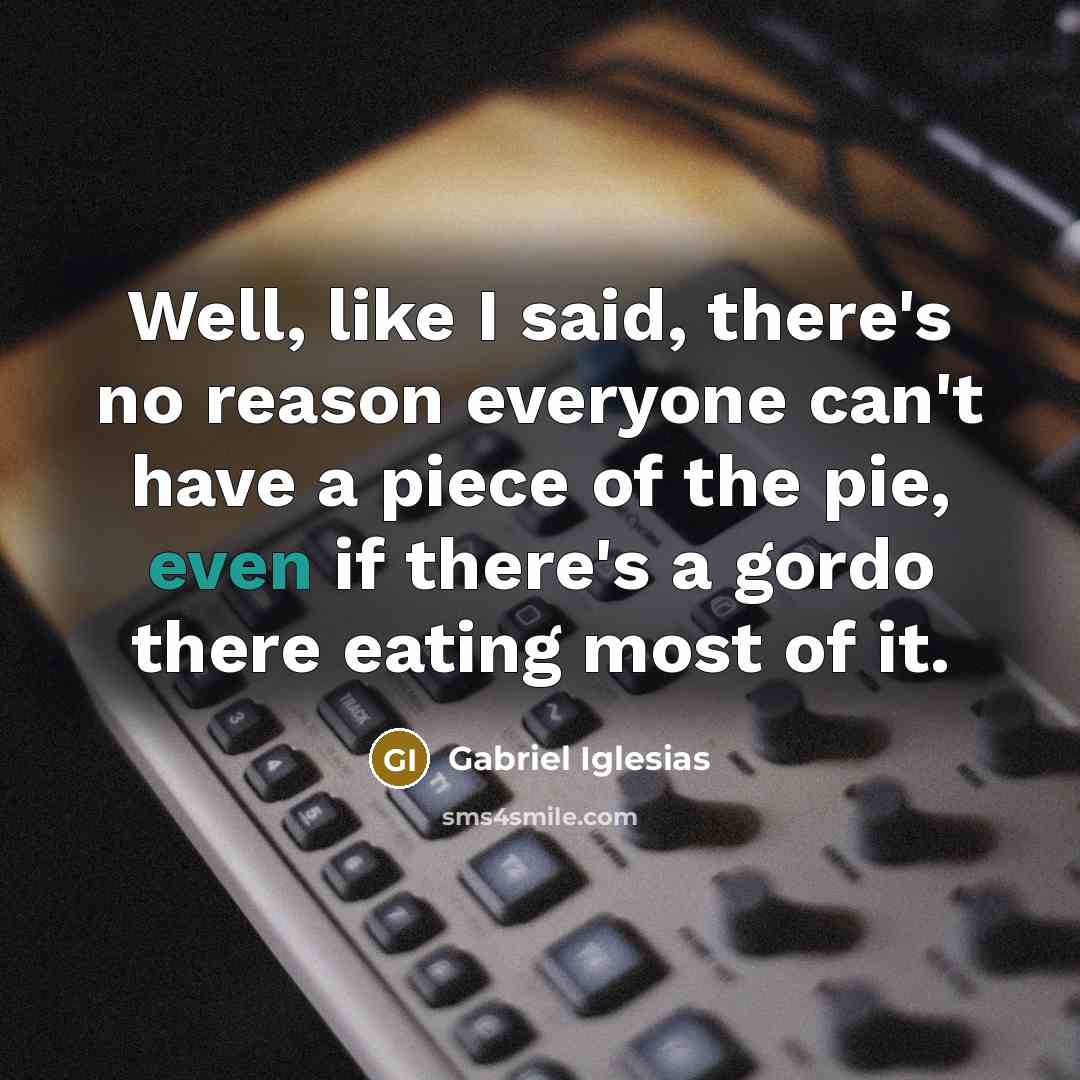 “Well, like I said, there's no reason everyone can't have…” quote by Gabriel Iglesias