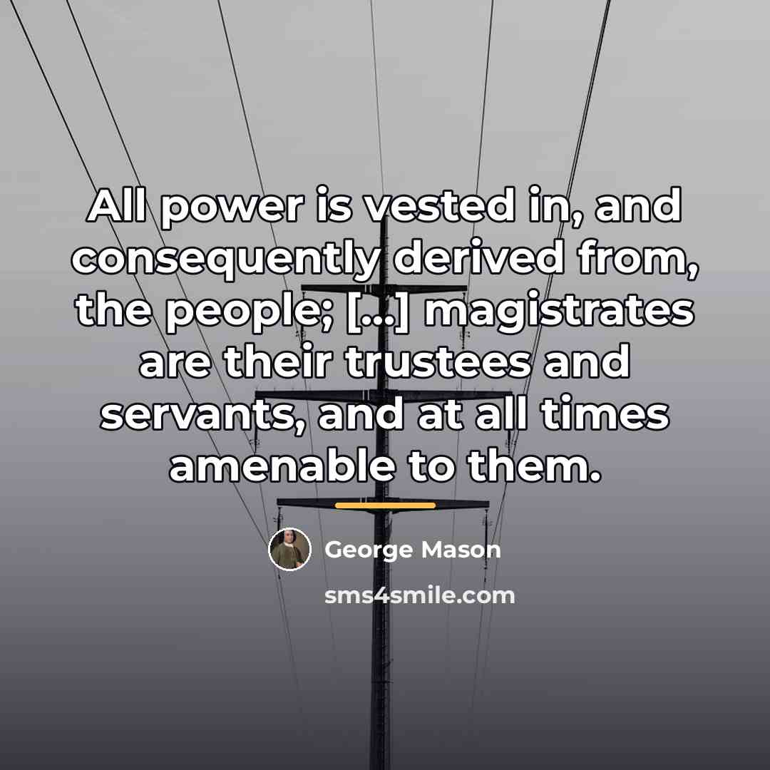 “All power is vested in, and consequently derived from, the…” quote by George Mason
