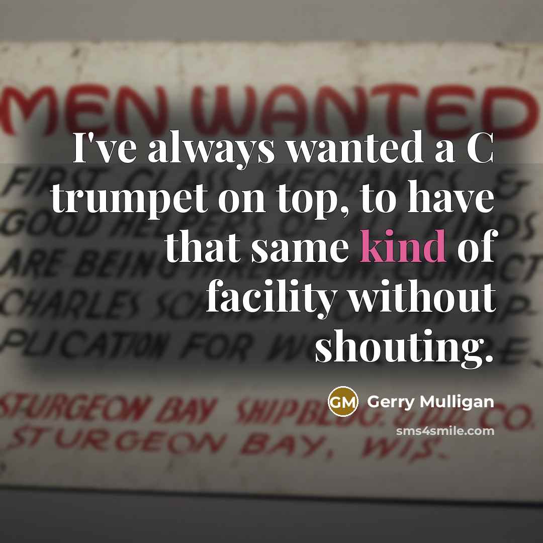 “I've always wanted a C trumpet on top, to have…” quote by Gerry Mulligan