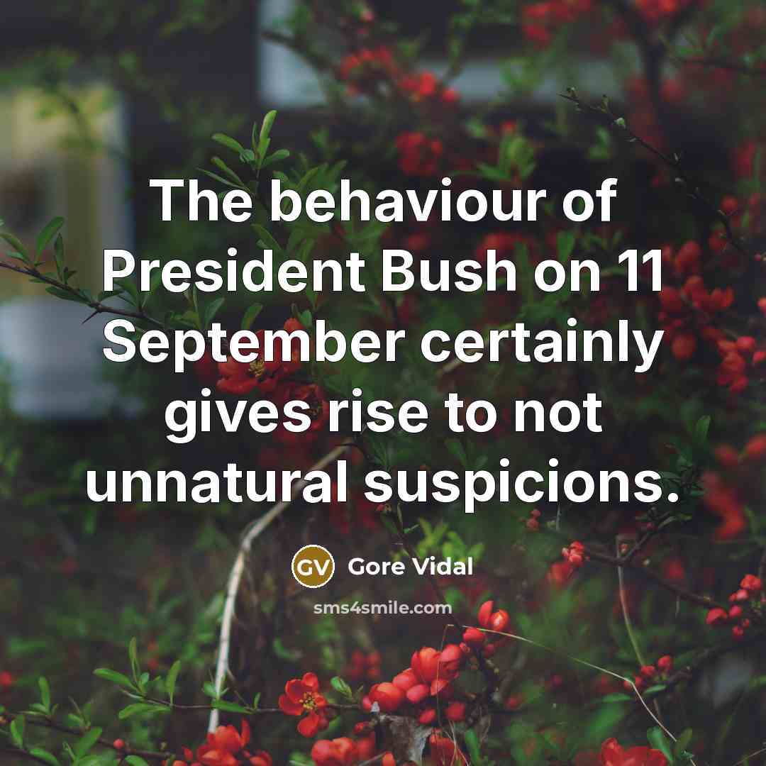 “The behaviour of President Bush on 11 September certainly gives…” quote by Gore Vidal