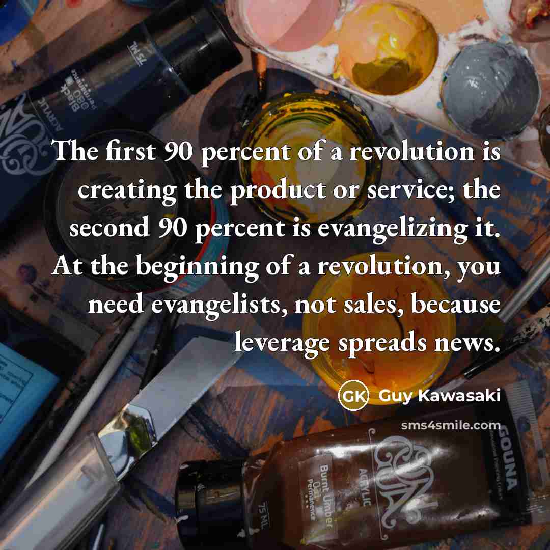 “The first 90 percent of a revolution is creating the…” quote by Guy Kawasaki