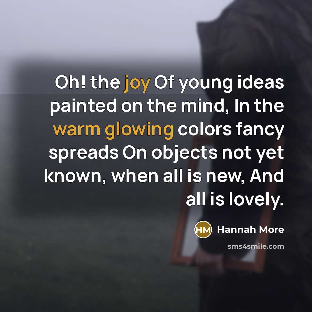“Oh! the joy Of young ideas painted on the mind,…” quote by Hannah More