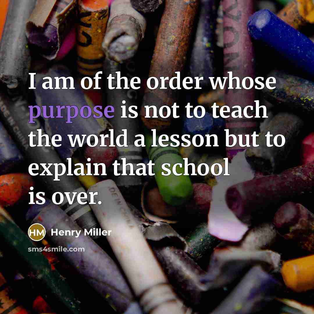 “I am of the order whose purpose is not to…” quote by Henry Miller