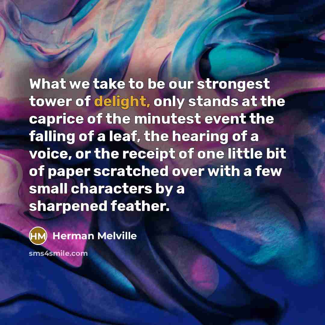 “What we take to be our strongest tower of delight,…” quote by Herman Melville