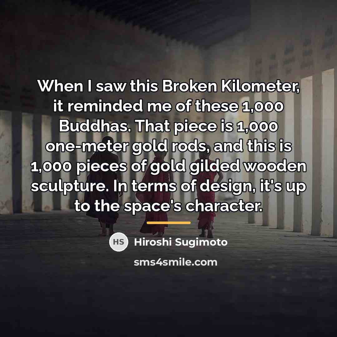 “When I saw this Broken Kilometer, it reminded me of…” quote by Hiroshi Sugimoto