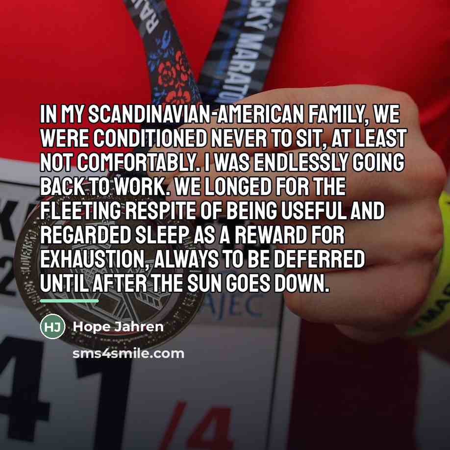 “In my Scandinavian-American family, we were conditioned never to sit,…” quote by Hope Jahren
