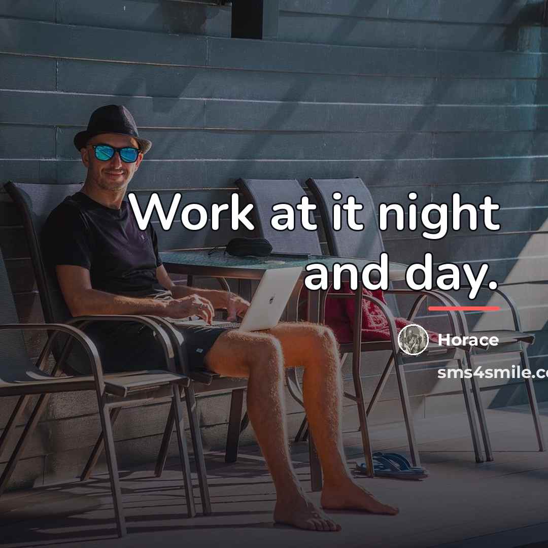 “Work at it night and day.…” quote by Horace