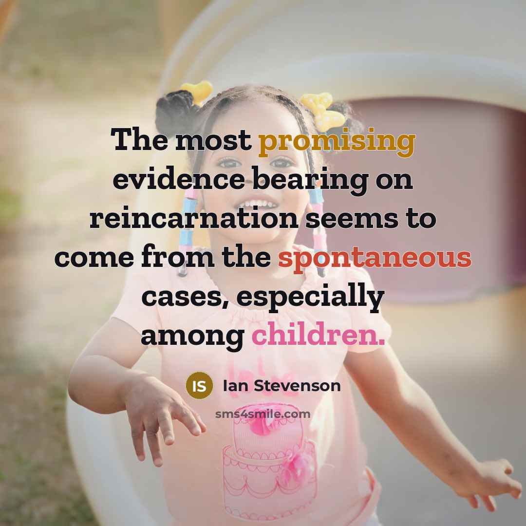 “The most promising evidence bearing on reincarnation seems to come…” quote by Ian Stevenson