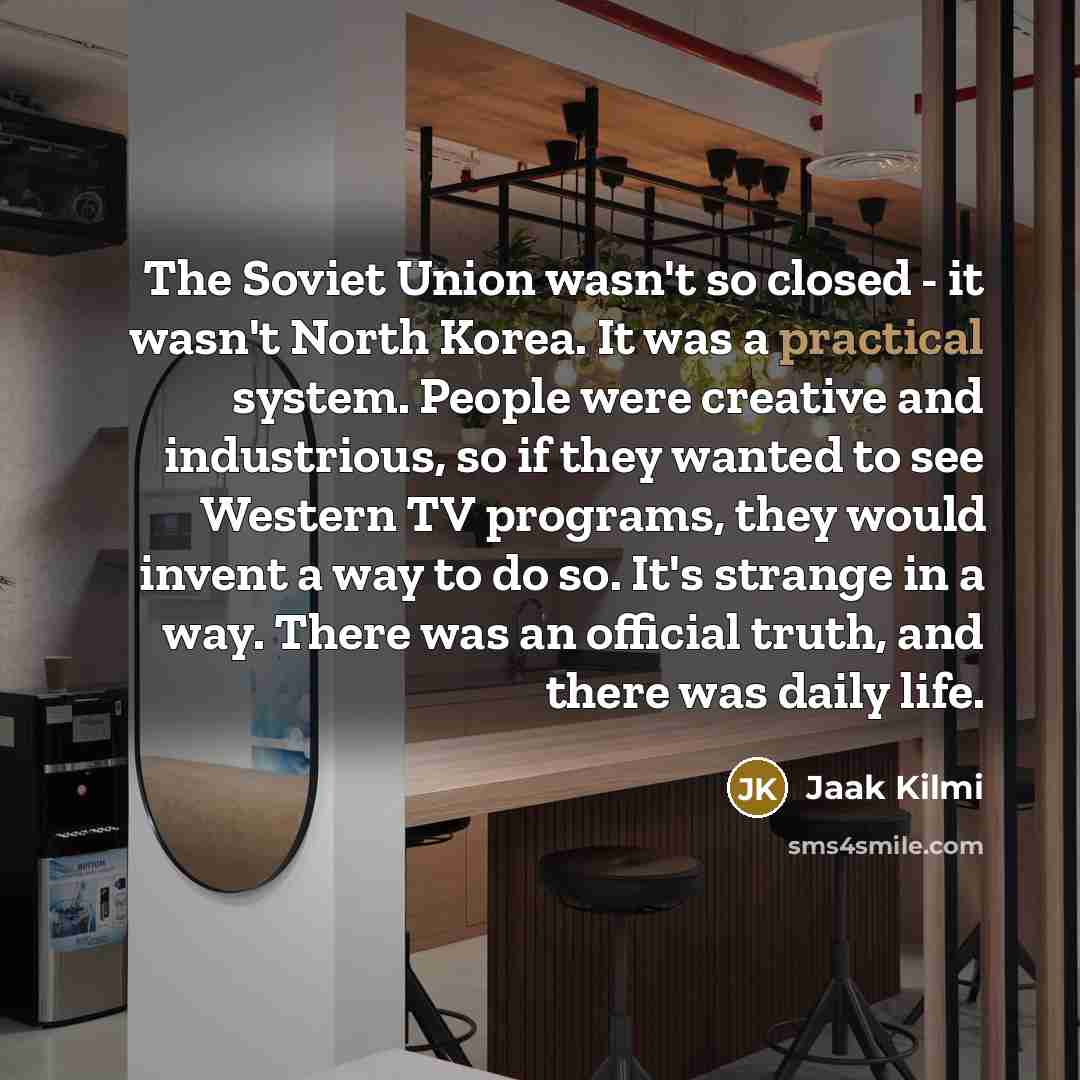 “The Soviet Union wasn't so closed - it wasn't North…” quote by Jaak Kilmi