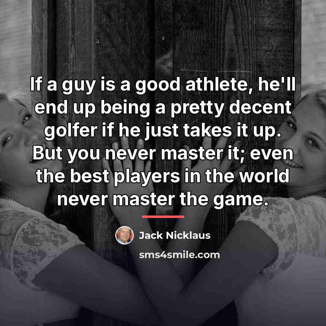 “If a guy is a good athlete, he'll end up…” quote by Jack Nicklaus