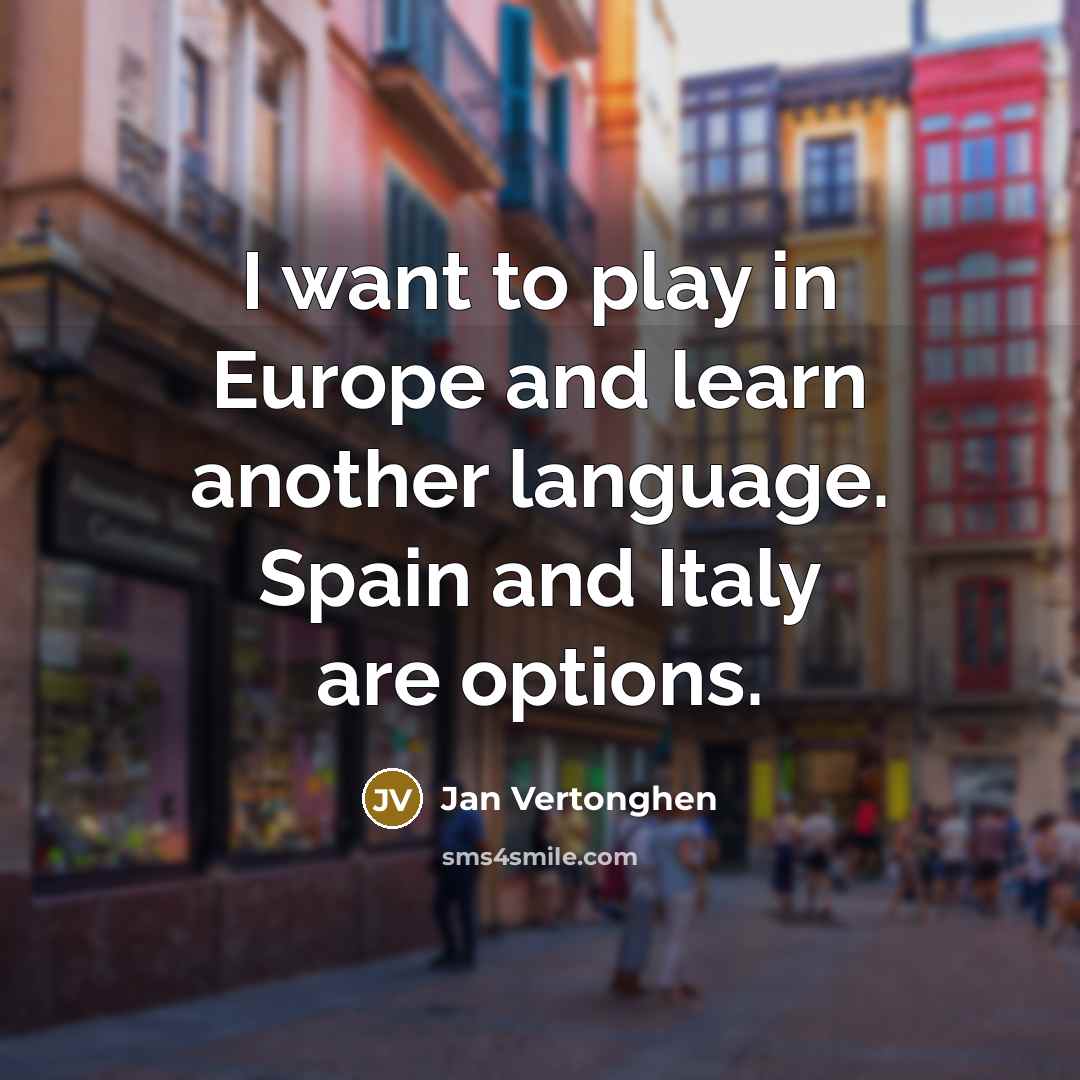 “I want to play in Europe and learn another language.…” quote by Jan Vertonghen