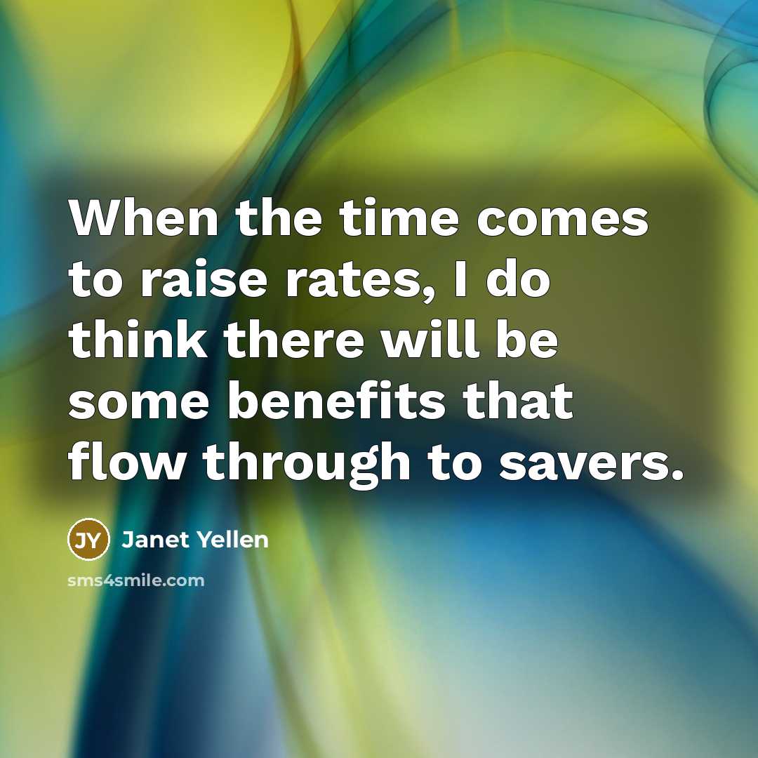 “When the time comes to raise rates, I do think…” quote by Janet Yellen